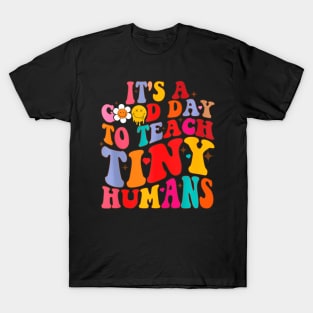 Groovy Its A Good Day To Teach Tiny Humans Teacher T-Shirt